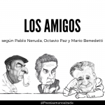 Los amigos en la voz poética de Mario Benedetti, Pablo Neruda y Octavio Paz
